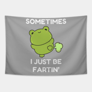 Sometimes I Just Be Fartin' Cute Frog Tapestry