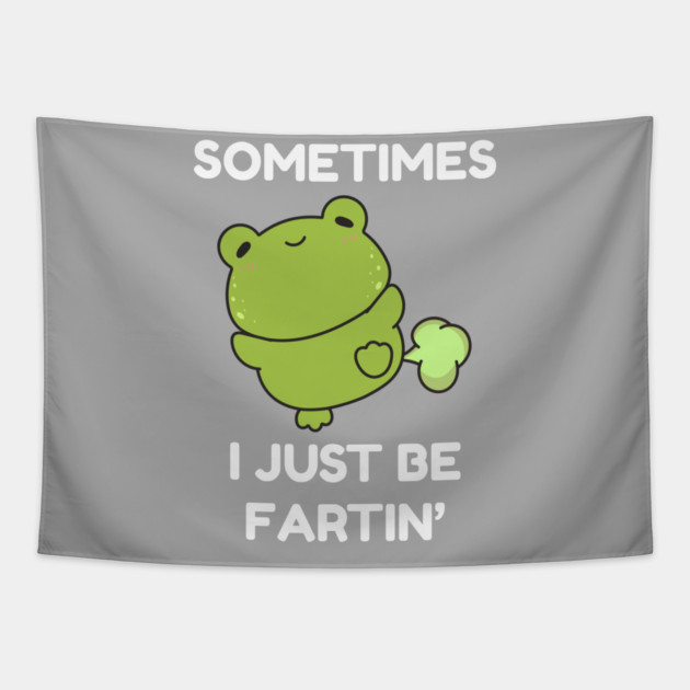Sometimes I Just Be Fartin' Cute Frog Tapestry by Creatifly Graphic Tees