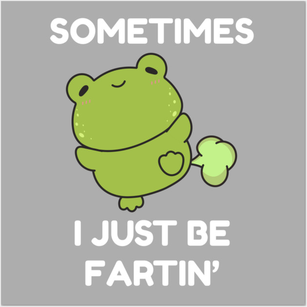 Sometimes I Just Be Fartin' Cute Frog Wall Art by Creatifly Graphic Tees