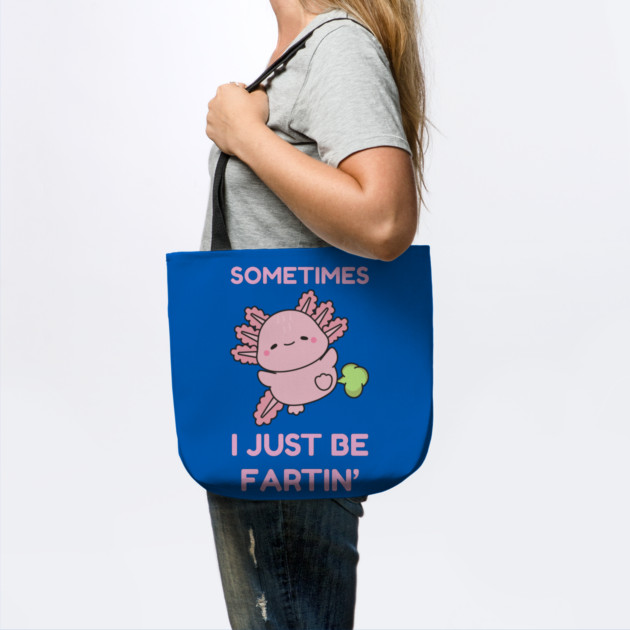 Sometimes I Just Be Fartin' Cute Axolotl by Creatifly Graphic Tees
