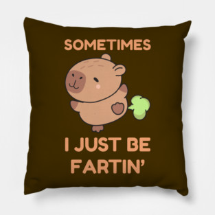 Sometimes I Just Be Fartin' Cute Capybara Pillow