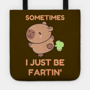 Sometimes I Just Be Fartin' Cute Capybara Tote