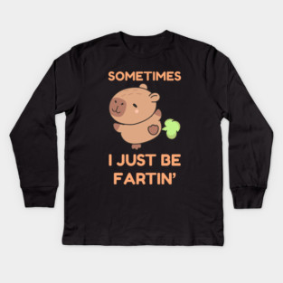 Sometimes I Just Be Fartin' Cute Capybara Kids Long Sleeve T-Shirt