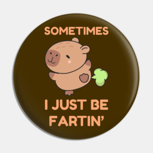 Sometimes I Just Be Fartin' Cute Capybara Pin