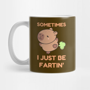 Sometimes I Just Be Fartin' Cute Capybara Mug