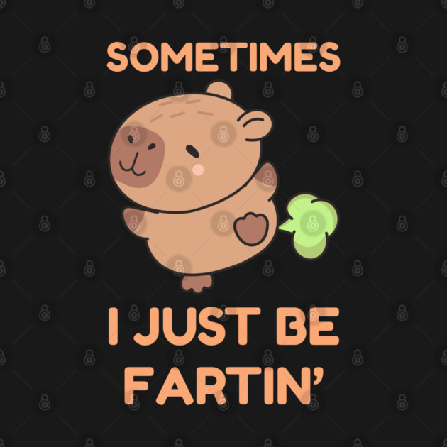 Sometimes I Just Be Fartin' Cute Capybara by Creatifly Graphic Tees