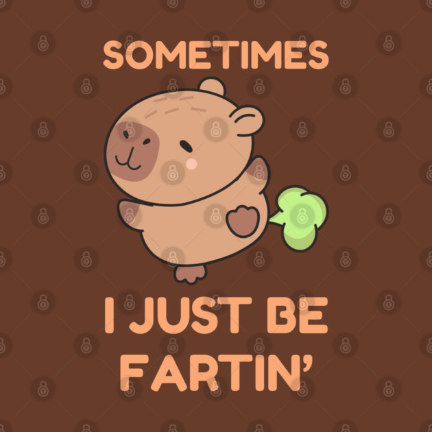Sometimes I Just Be Fartin' Cute Capybara by Creatifly Graphic Tees