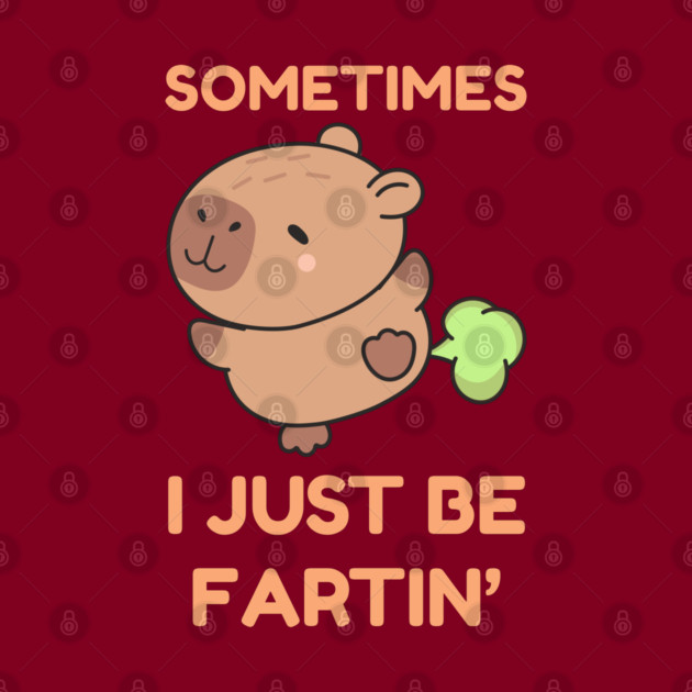 Sometimes I Just Be Fartin' Cute Capybara by Creatifly Graphic Tees