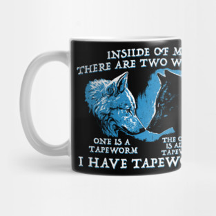 Inside Of Me There Are Two Wolves One Is A Tapeworm The Other Is Also A Tapeworm I Have Tapeworms Mug