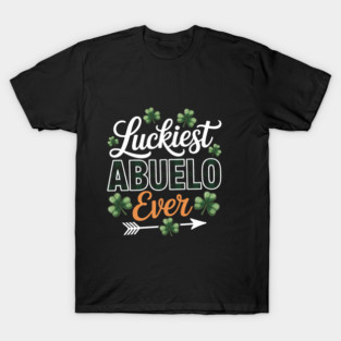 Luckiest Abuelo Ever Happy St Patricks Day T-Shirt
