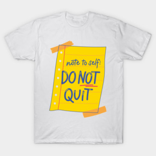 Note To Self: Do Not Quit | Perseverance Motivation T-Shirt