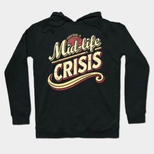 Having a Mid-Life Crisis. Hoodie