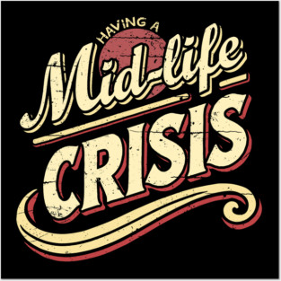 Having a Mid-Life Crisis. Posters and Art