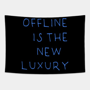 Offline Is The New Luxury Tapestry