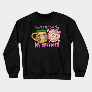 Youre The Concha To My Cafecito Cute Holiday Food Love Design Crewneck Sweatshirt