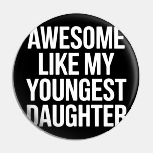 Awesome Like My Youngest Daughter Day Father's Mother's Day Pin