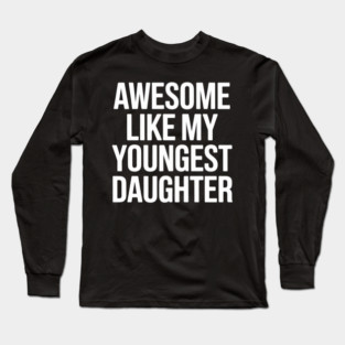 Awesome Like My Youngest Daughter Day Father's Mother's Day Long Sleeve T-Shirt