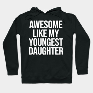 Awesome Like My Youngest Daughter Day Father's Mother's Day Hoodie
