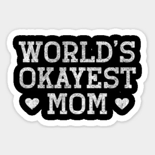 Worlds Okayest Mom Sticker