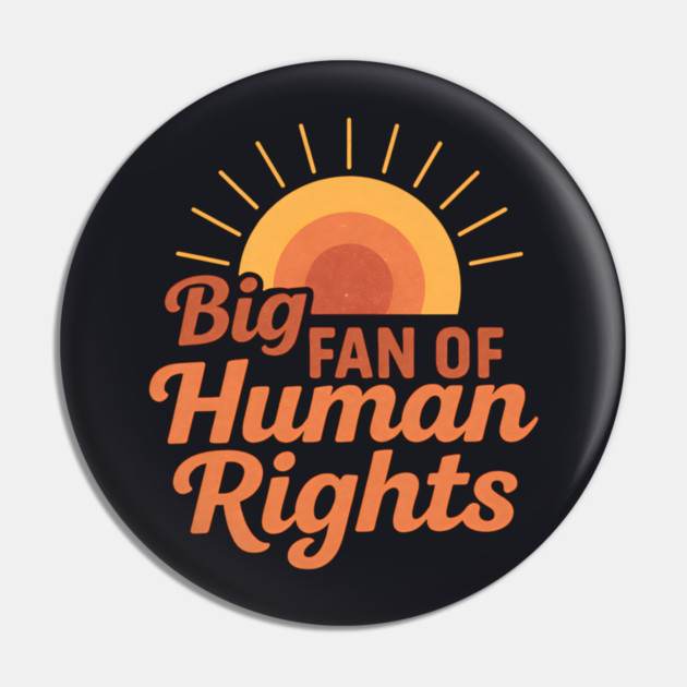 Big Fan Of Human Rights Pin by Charles's Store 8