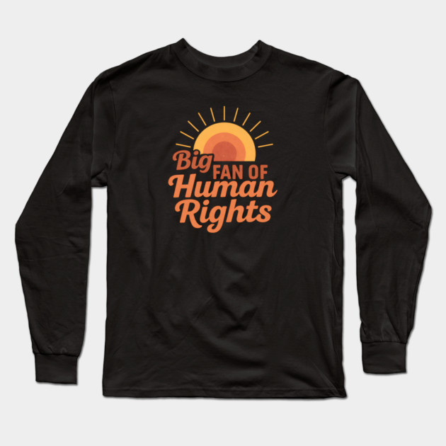 Big Fan Of Human Rights Long Sleeve T-Shirt by Charles's Store 8