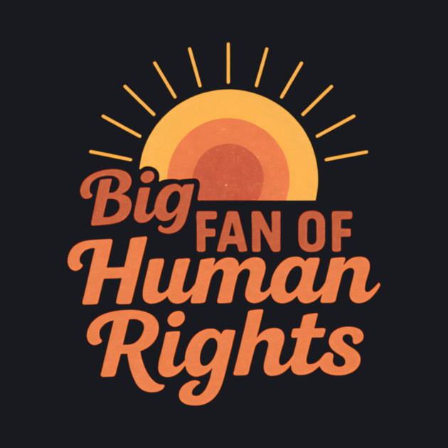 Big Fan Of Human Rights by Charles's Store 8