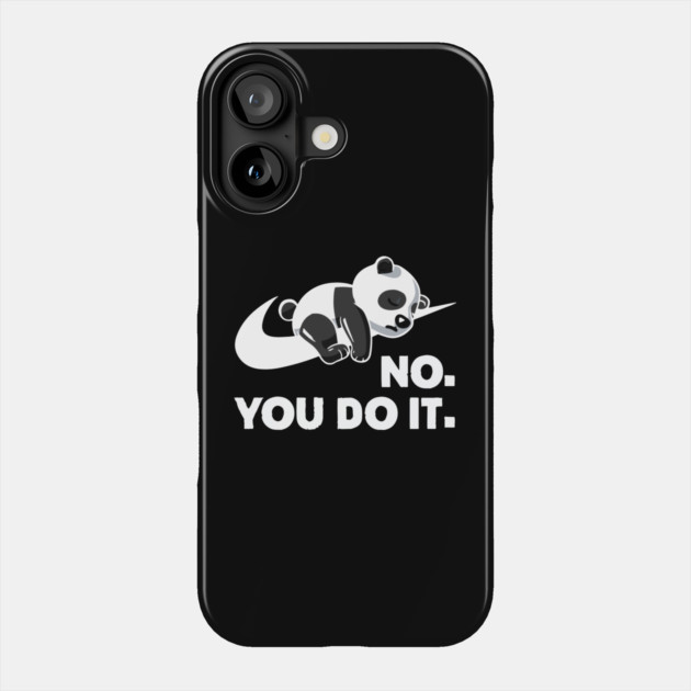 No You Do It - Funny Lazy Panda Phone Case by Kelo