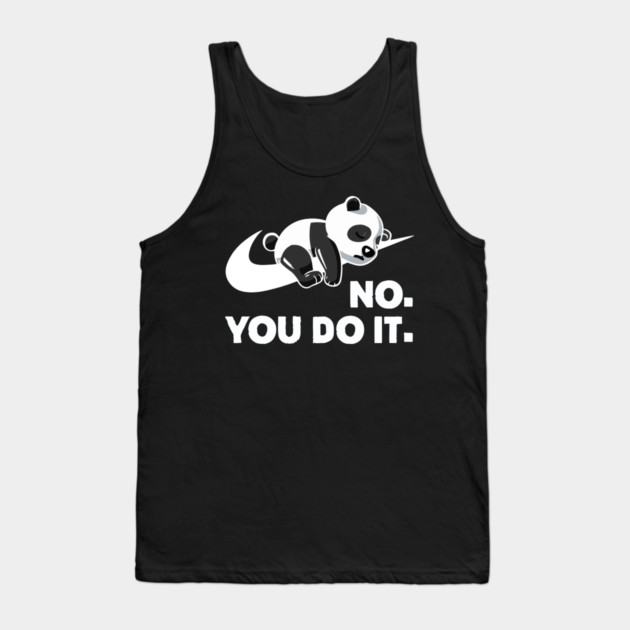 No You Do It - Funny Lazy Panda Tank Top by Kelo