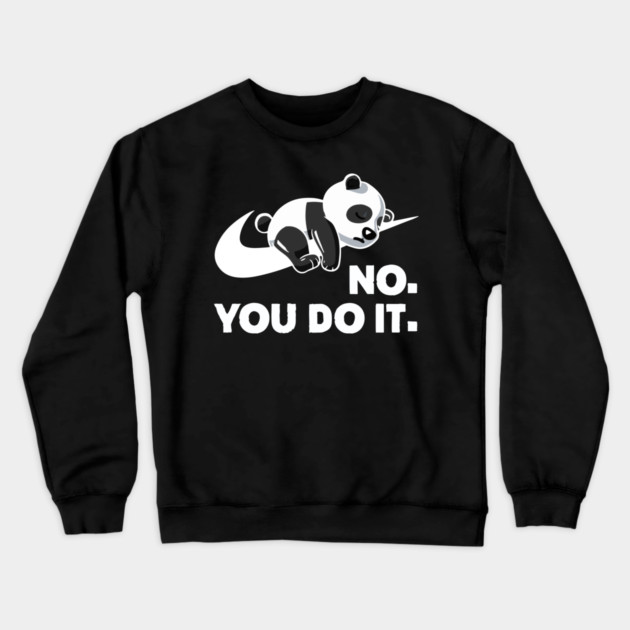 No You Do It - Funny Lazy Panda Crewneck Sweatshirt by Kelo