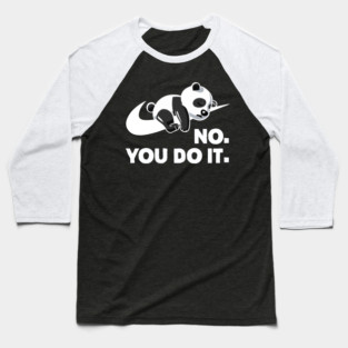 No You Do It - Funny Lazy Panda Baseball T-Shirt