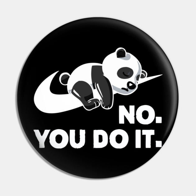 No You Do It - Funny Lazy Panda Pin by Kelo