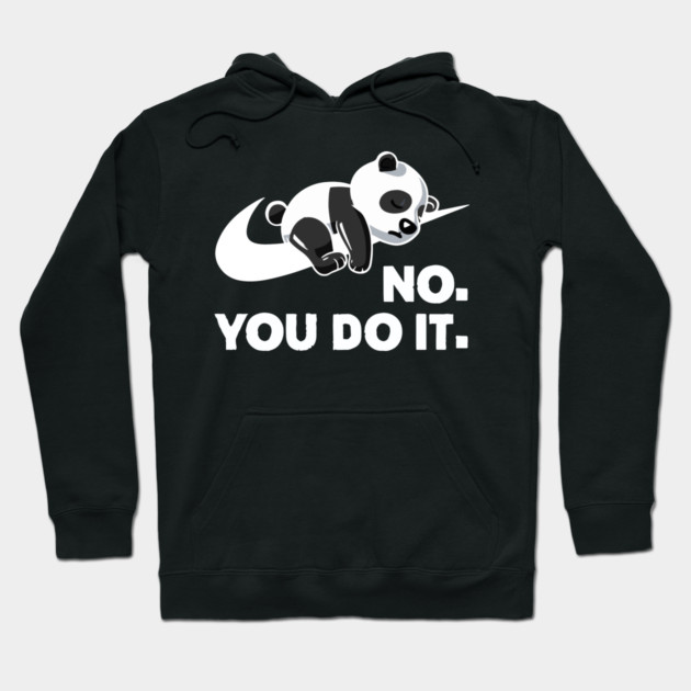 No You Do It - Funny Lazy Panda Hoodie by Kelo