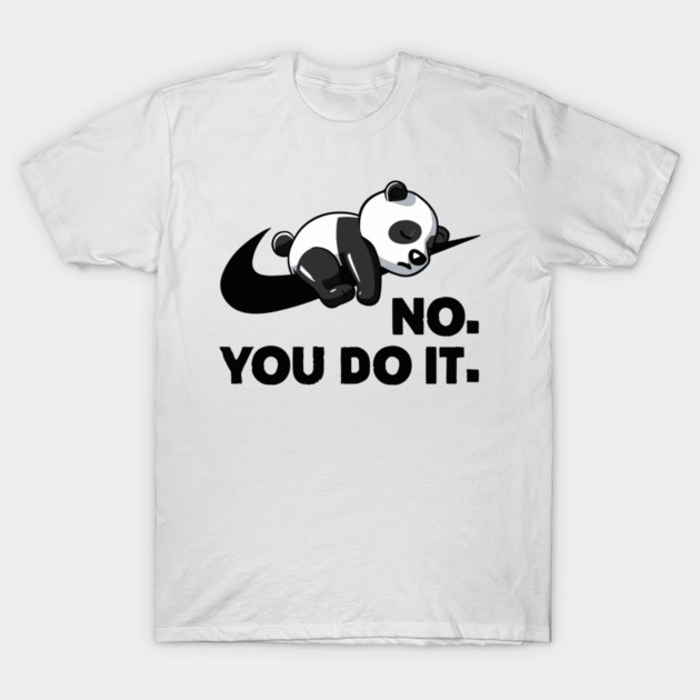 No You Do It - Funny Lazy Panda T-Shirt by Kelo