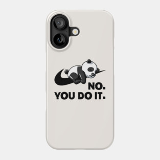 No You Do It - Funny Lazy Panda Phone Case