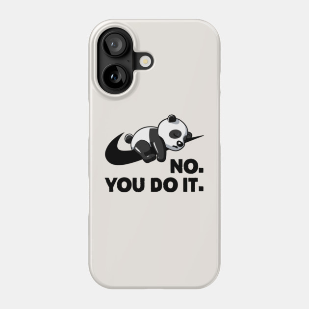 No You Do It - Funny Lazy Panda Phone Case by Kelo