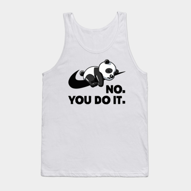 No You Do It - Funny Lazy Panda Tank Top by Kelo