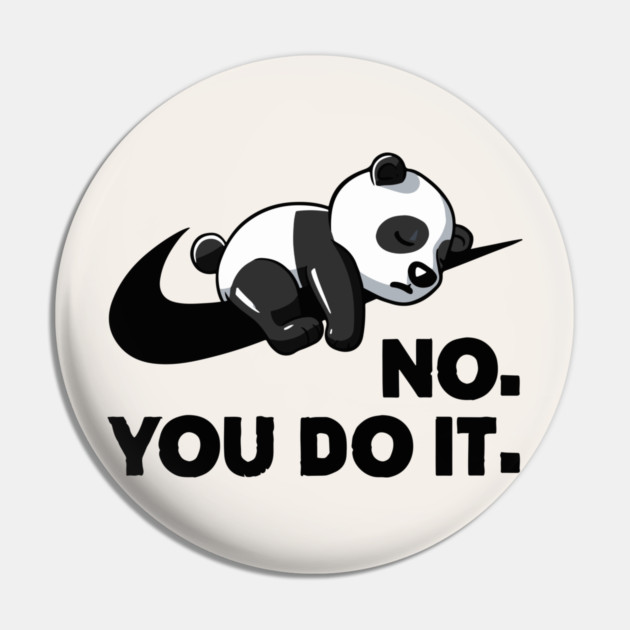 No You Do It - Funny Lazy Panda Pin by Kelo