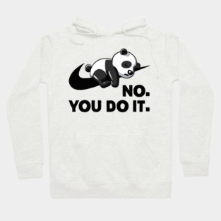 No You Do It - Funny Lazy Panda Hoodie
