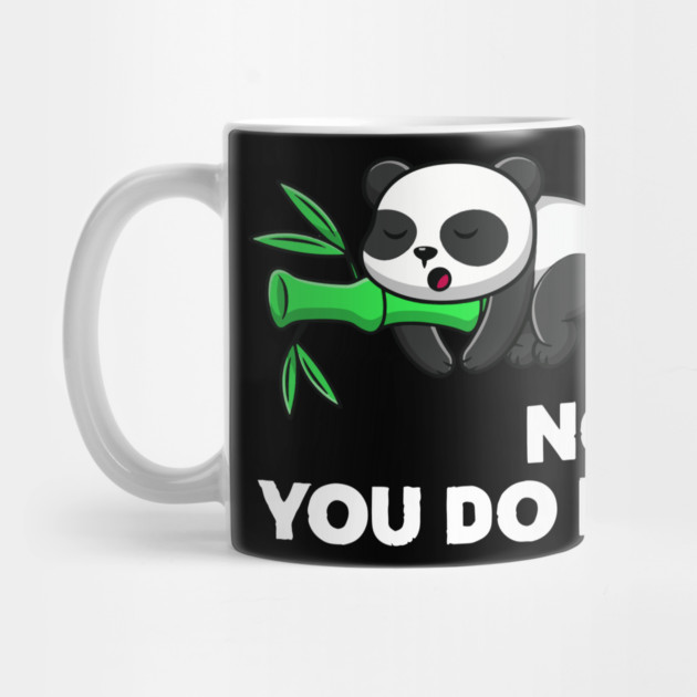 No You Do It - Funny Lazy Panda by Kelo