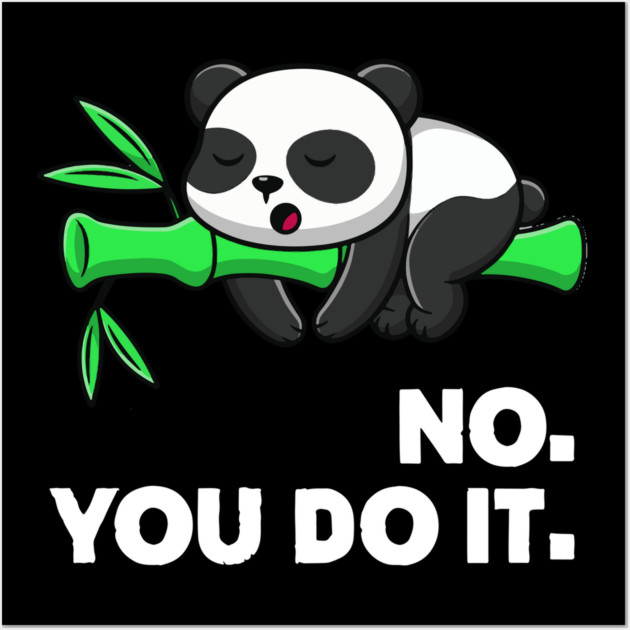 No You Do It - Funny Lazy Panda Wall Art by Kelo
