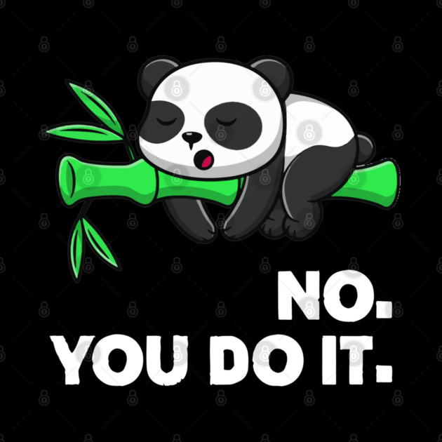 No You Do It - Funny Lazy Panda by Kelo