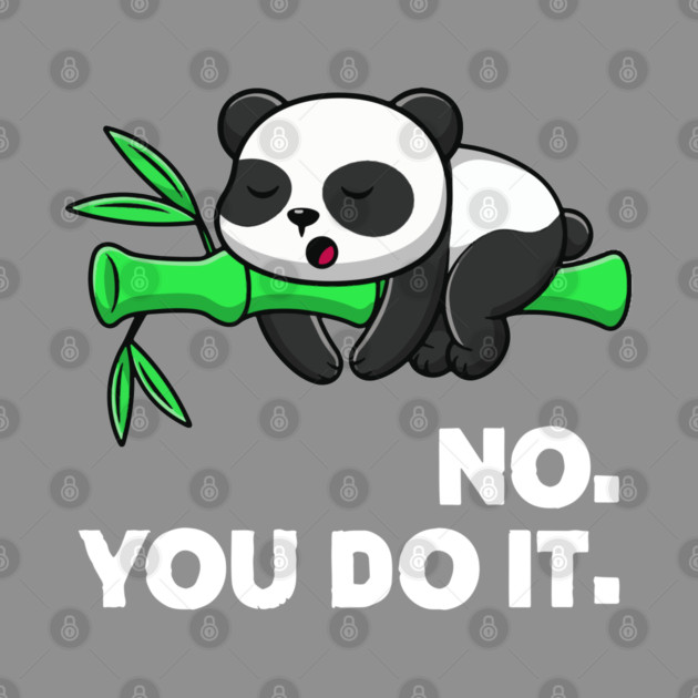No You Do It - Funny Lazy Panda by Kelo