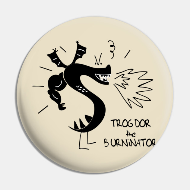 Trogdors The Burninator Pin by Kelo