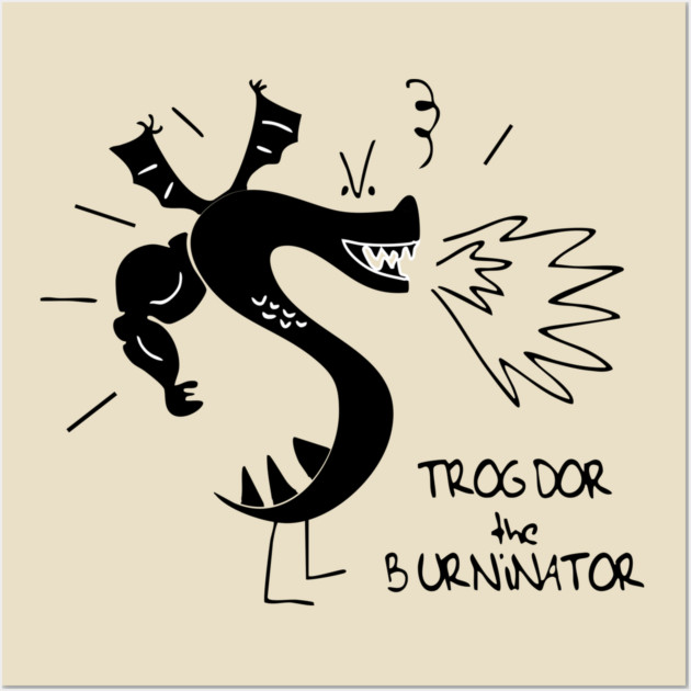 Trogdors The Burninator Wall Art by Kelo