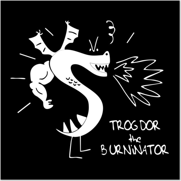 Trogdors The Burninator Wall Art by Kelo