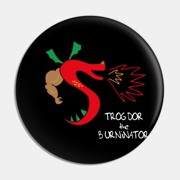 Trogdors The Burninator Pin by Kelo