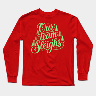 Our Team Sleighs Long Sleeve T-Shirt