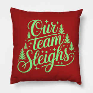 Our Team Sleighs Pillow