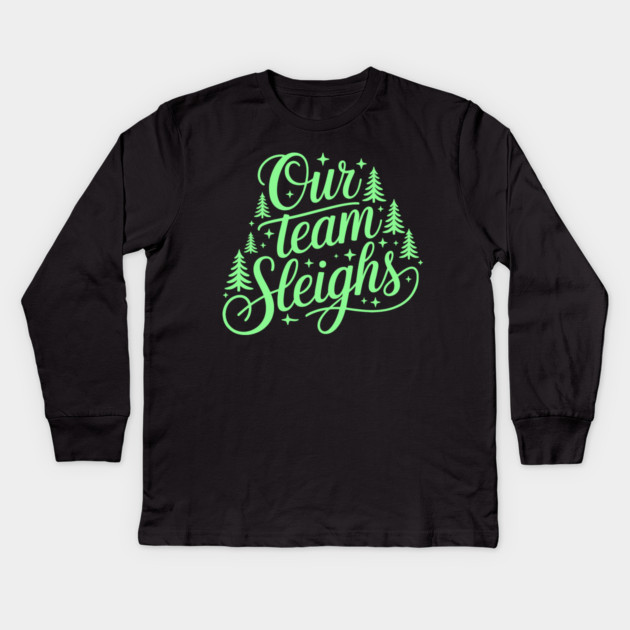 Our Team Sleighs Kids Long Sleeve T-Shirt by CreativeSage