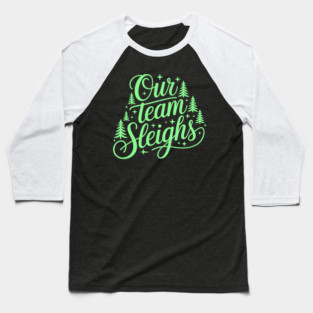 Our Team Sleighs Baseball T-Shirt